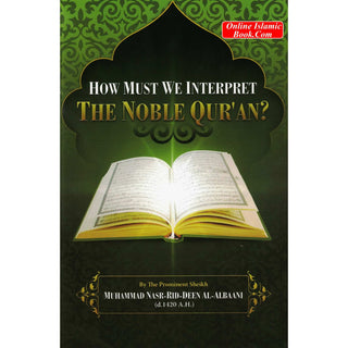 How Must We Interpret the Noble Quran? By Muhammad Nasr Din al Albaani