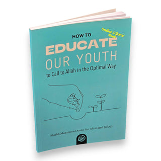 How To Educate Our Youth To Call To Allah In The Optimal Way