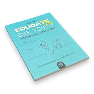 How To Educate Our Youth To Call To Allah In The Optimal Way