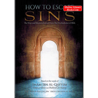 How To Escape Sins (Based on the words of Imam Ibn Al-Qayyim) By Shaykh Abdur Razzaq Al-Abbaad