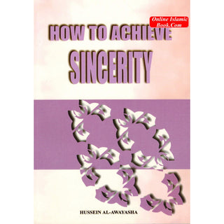 How to Achieve Sincerity By Hussein Al-Awayasha