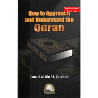 How to Approach and Understand the Quran By Jamaal al-Din Zarabozo