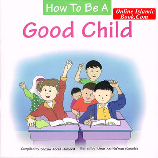 How to Be a Good Child By Abdul Hameed