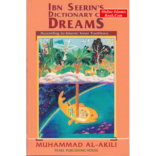 Ibn Seerin's Dictionary of Dreams: According to Islamic Inner Traditions By Muhammad M. Al-Akili