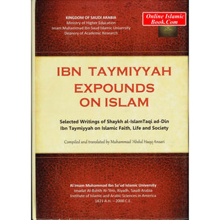 Ibn Taymiyyah expounds on Islam (Selected writings of Shaykh Ibn Taymiyyah on Islamic faith, life, and society) By Ahmad ibn Abd al-Halim (Hardcover)