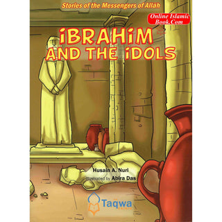 Ibrahim and The Idols (Stories Of The Messengers Of Allah) By Husain A. Nuri