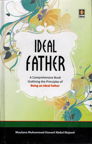 Ideal Father By Maulana Muhammad Haneef Abdul Majeed Idara,