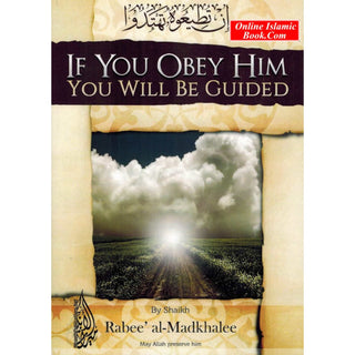 If You Obey Him You Will Be Guided By Rabee Al-Madkhalee