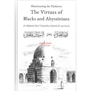 Illuminating The Darkness: The Virtues Of Blacks And Abyssinians By Al Allamah Abul-Faraj Ibn Al Jawzi