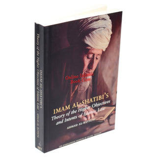 Imam Al Shatibi's Theory of the Higher Objectives and Intents of Islamic Law By Ahmad Al-Raysuni