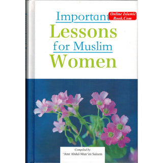 Important Lessons for Muslim Women By Amr Abdul-Mun'im Saleem