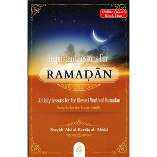 Important Lessons for Ramadan,30 Daily Lessons for The Blessed Month Of Ramadan By Shaykh Abdur Razzaq Al Abbaad