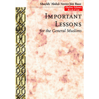 Important Lessons for the General Muslims By Shaykh Abdul Azeez bin Baaz