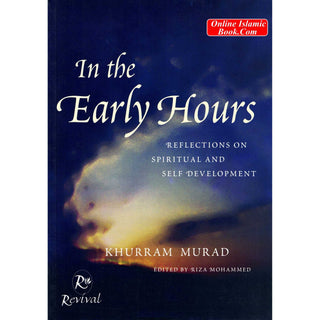 In The Early Hours Reflections On Spiritual and Self Development By Khurram Murad