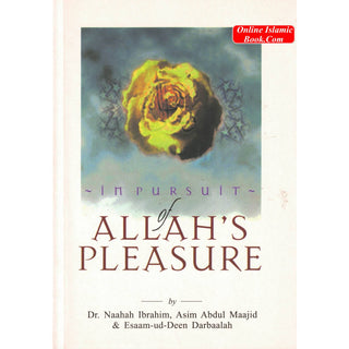 In pursuit of Allah's Pleasure By Dr. Naahah Ibrahim, Asim Abdul Maajid & Esaam-ud-Deen