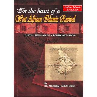 In the Heart of a West African Islamic Revival Shaykh Uthman Dan Fodio(1774-1804) by Abdullah Hakim Quick