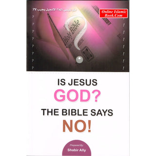 Is Jesus God? The Bible Says No! By Shabir Ally