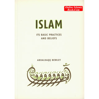 Islam Its Basic Practices and Beliefs By Abdalhaqq Bewley