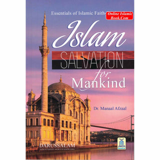 Islam Salvation for Mankind: Essentials of Islamic Faith-Tawheed By Dr Manaal Afaal