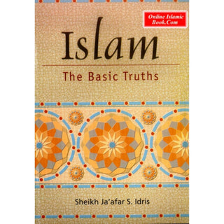 Islam The Basic Truths By Sheikh jaafr S. Idris