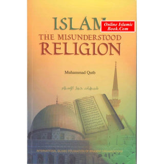 Islam The Misunderstood Religion By Muhammad Qutb