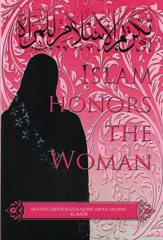 Islam Honors The Woman By Shaykh Abdur Razzaaq bin Abdul Muhsin al-Badr,9781943281602,