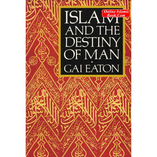 Islam and the Destiny of Man By Charles Le Gai Eaton