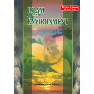 Islam and the Environment By Harfiyah Abdel Haleem