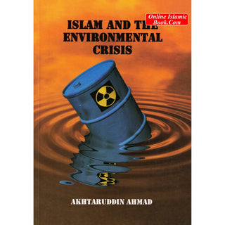 Islam and the Environmental Crisis By Akhtaruddin Ahmad