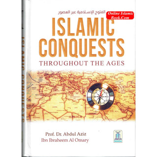 Islamic Conquests Throughout The Ages by Dr Abdul Aziz Ibn Ibraheem Al Omary