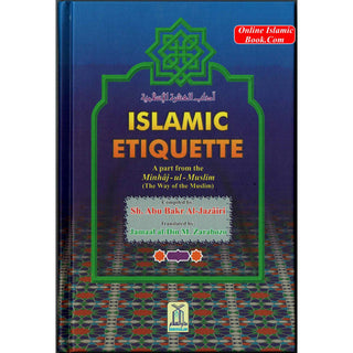 Islamic Etiquette- A Part From Minhaj-Ul-Muslim (The Way Of Muslim) By Abu Bakr al-Jazairi/Jamaal al-Din M. Zarabozo