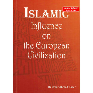 Islamic Influence on the European Civilization By Dr. Omar Ahmed Kaser