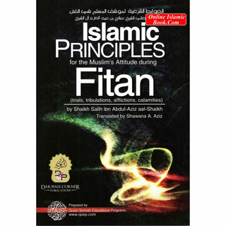 Islamic Principles for the Muslim's Attitude During Fitan (Trials, Tribulations, Afflictions, Calamities)