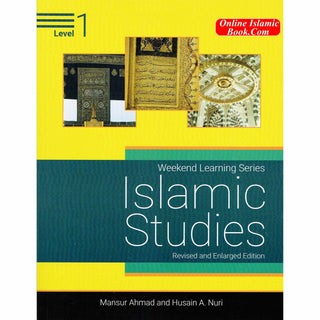 Islamic Studies Level 1 ( Weekend Learning Series) Revised and Enlarge Edition By Mansur Ahmad and Husain A. Nuri