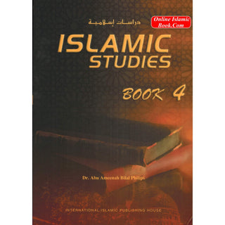 Islamic Studies (Book 4)  Islamic Studies Series By Dr. Abu Ameenah Bilal Philips