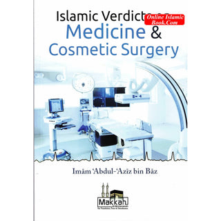 Islamic Verdicts on Medicine & Cosmetic Surgery By Imam Abdul Aziz Bin Baz