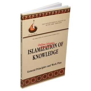 Islamization of Knowledge: General Principles and Work Plan (Islamization of Knowledge Series 1)