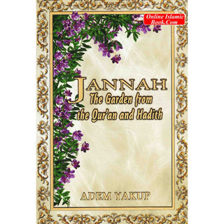 Jannah The Garden from the Qur'an and Hadith By Adem Yakup