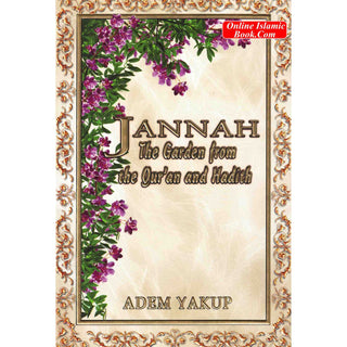 Jannah The Garden from the Qur'an and Hadith By Adem Yakup