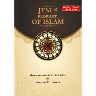 Jesus Prophet of Islam By Muhammad Ata ur-Rahim & Ahmad Thomson