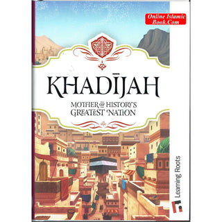 Khadijah Mother of History's Greatest Nation By Fatima Barkatulla