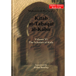 Kitab At-Tabaqat Al-Kabir Volume VI The Scholars of Kufa By Aisha Bewley