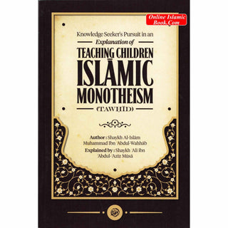 Knowledge Seeker’s pursuit in an Explanation of Teaching Children Islamic Monotheism (Tawhid)