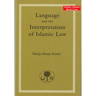 Language and the Interpretation of Islamic Law By Sukri Husayn Ramic