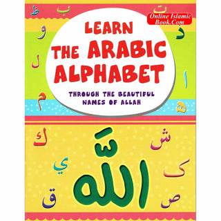 Learn The Arabic Alphabet Through the Beautiful Names Of Allah By Assad Nimer Busool