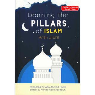 Learning the Pillars of Islam with Jibril By Abu Ahmed Farid