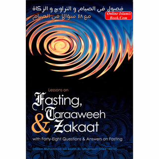 Lessons on Fasting, Taraaweeh & Zakaat With Forty Eight Questions & Answers on Fasting By Imaam Muhammad bin Saalih Al- Uthaimeen