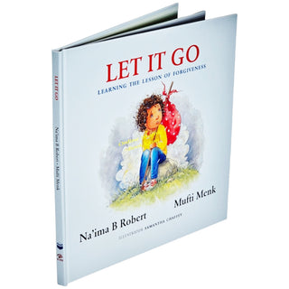 Let It Go , Learning the Lesson of Forgiveness By Na’ima B Robert & Mufti Menk