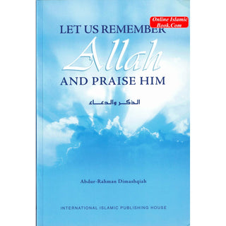 Let Us Remember Allah and Praise Him By Abdur-Rahman Dimashqiah