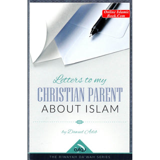 Letters to My Christian Parent About Islam by Dawud Adib